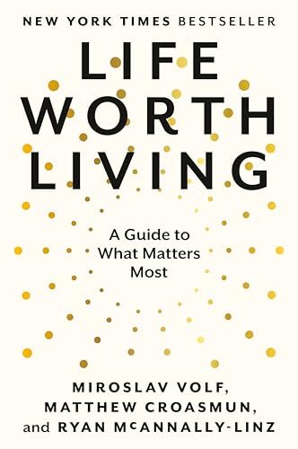 Life Worth Living: A Guide to What Matters Most