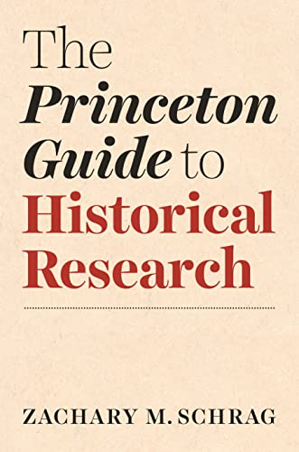 The Princeton Guide to Historical Research (Skills for Scholars)