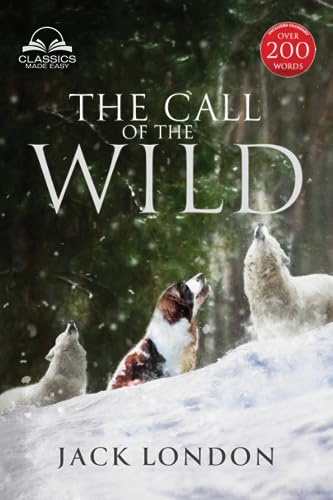 The Call of the Wild - Unabridged with full Glossary, Historic Orientation, Character and Location Guide (Annotated)