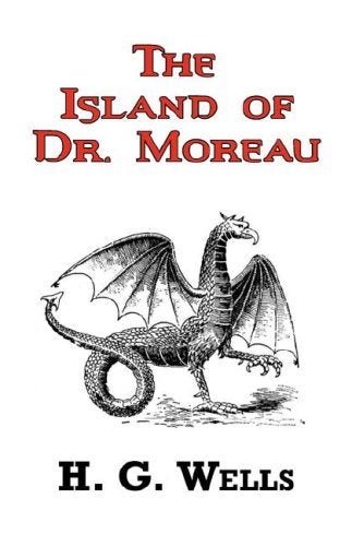 The Island of Dr. Moreau - The Classic Tale by H. G. Wells