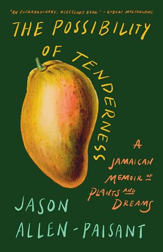 The Possibility of Tenderness: A Jamaican Memoir of Plants and Dreams