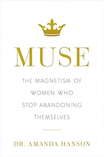 Muse: The Magnetism of Women Who Stop Abandoning Themselves