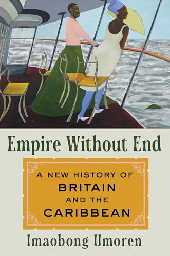 Empire Without End: A New History of Britain and the Caribbean
