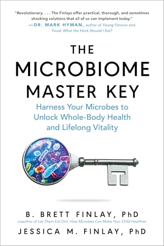 The Microbiome Master Key: Harness Your Microbes to Unlock Whole-Body Health and Lifelong Vitality