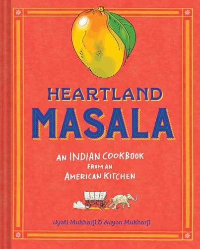 Heartland Masala: An Indian Cookbook from an American Kitchen