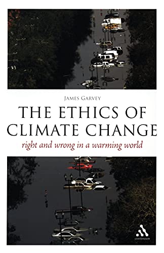 The Ethics of Climate Change: Right and Wrong in a Warming World (Think Now)