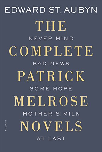 The Complete Patrick Melrose Novels: Never Mind, Bad News, Some Hope, Mother's Milk, and At Last