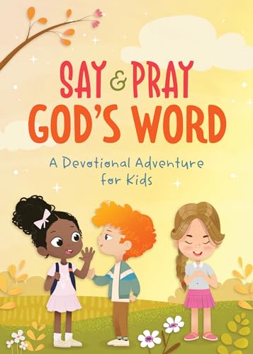 Say & Pray God's Word: A Devotional Adventure for Kids