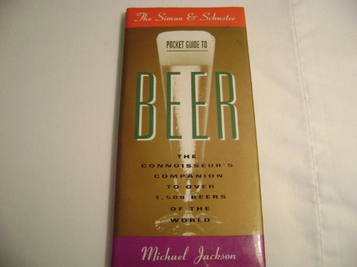 The Simon and Schuster Pocket Guide to Beer: The Connoisseur's Companion to over 1,000 Beers of the World