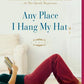 Any Place I Hang My Hat: A Novel