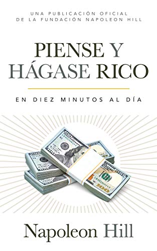 Piense Y Hágase Rico: En Diez Minutos Al Día (Una publicación oficial de la Fundación Napoleon Hill) (Think and Grow Rich: In Ten Minutes a Day; An ... Publication of the Napoleon Hill Foundation)