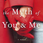 The Myth of You and Me: A Novel