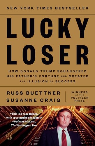 Lucky Loser: How Donald Trump Squandered His Father's Fortune and Created the Illusion of Success
