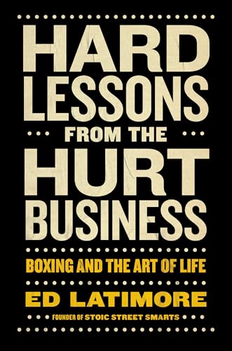 Hard Lessons from the Hurt Business: Boxing and the Art of Life
