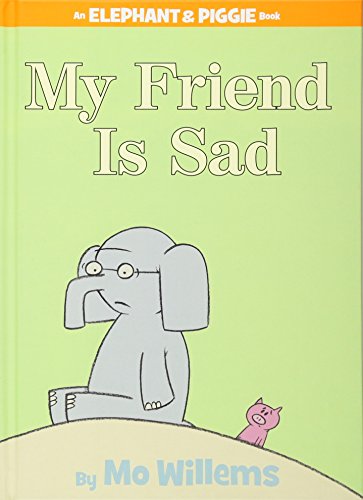 My Friend is Sad (An Elephant and Piggie Book)