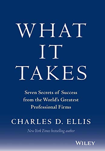 What It Takes: Seven Secrets of Success from the World's Greatest Professional Firms