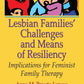 Lesbian Families' Challenges and Means of Resiliency: Implications for Feminist Family Therapy