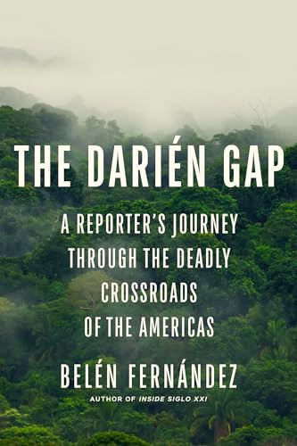 The Darién Gap: A Reporter's Journey through the Deadly Crossroads of the Americas