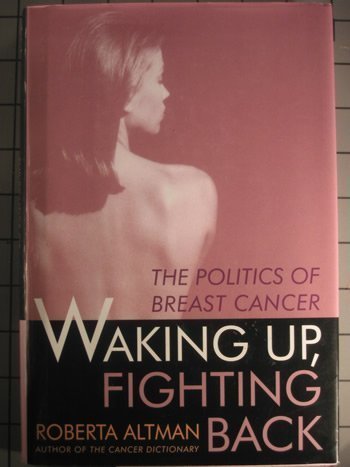 Waking Up/Fighting Back: The Politics of Breast Cancer