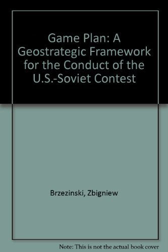 Game Plan: A Geostrategic Framework for the Conduct of the U.S.-Soviet Contest