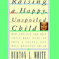 Raising a Happy, Unspoiled Child (How Parents Can Help Their Baby Develop Into a Secure and We)