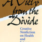 A View From The Divide: Creative Nonfiction on Health and Science