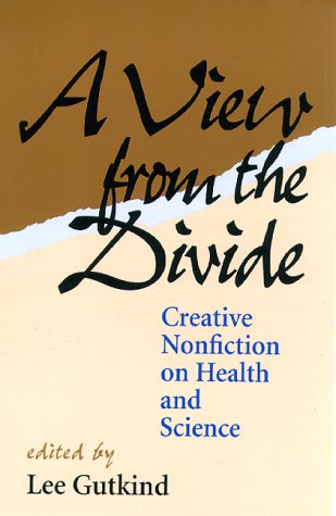 A View From The Divide: Creative Nonfiction on Health and Science