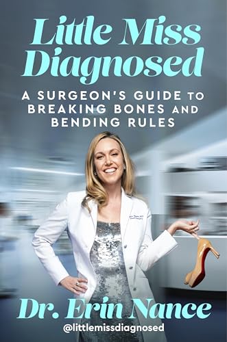 Little Miss Diagnosed: A Surgeon's Guide to Breaking Bones and Bending Rules―A Biography of Tragedy, Triumph, and the High-Stakes World of Modern Medicine