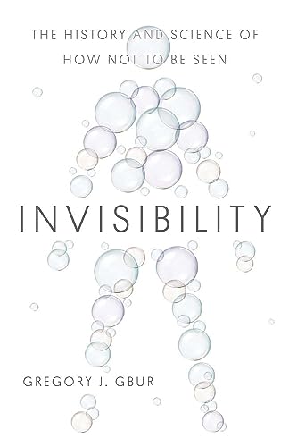 Invisibility: The History and Science of How Not to Be Seen