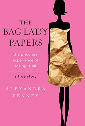 The Bag Lady Papers: The Priceless Experience of Losing It All