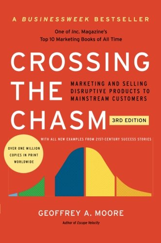 Crossing the Chasm, 3rd Edition: Marketing and Selling Disruptive Products to Mainstream Customers (Collins Business Essentials)