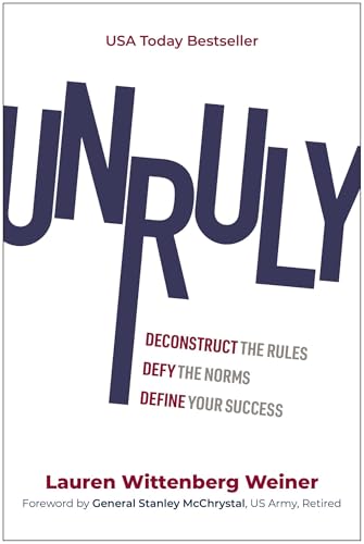 Unruly: Deconstruct the Rules, Defy the Norms, and Define Your Success