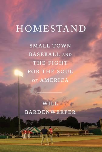 Homestand: Small Town Baseball and the Fight for the Soul of America