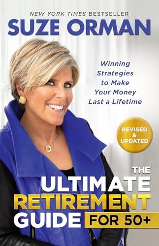 The Ultimate Retirement Guide for 50+: Winning Strategies to Make Your Money Last a Lifetime (Revised & Updated for 2025)