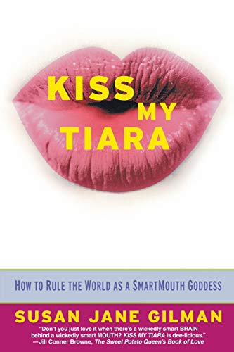 Kiss My Tiara: How to Rule the World as a SmartMouth Goddess
