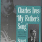 Charles Ives: 'My Father`s Song': A Psychoanalytic Biography