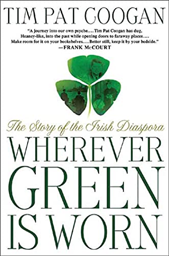 Wherever Green Is Worn: The Story of the Irish Diaspora