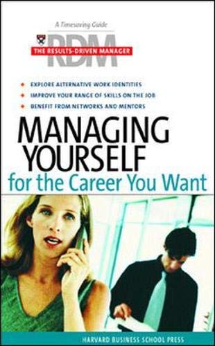 Managing Yourself for the Career You Want (The Results-Driven Manager Series)
