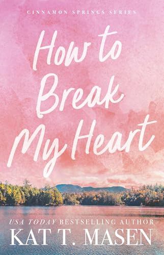 How to Break My Heart: A Novel (Cinnamon Springs)