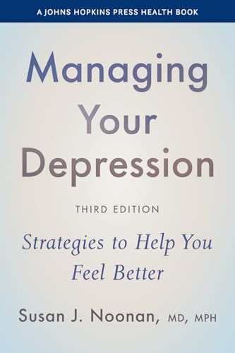 Managing Your Depression: Strategies to Help You Feel Better (A Johns Hopkins Press Health Book)