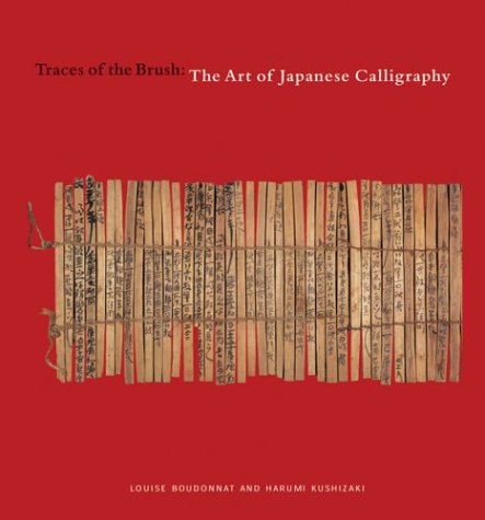 Traces of the Brush: The Art of Japanese Calligraphy