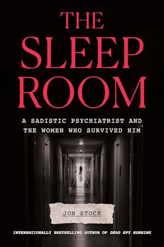 The Sleep Room: A Sadistic Psychiatrist and the Women Who Survived Him