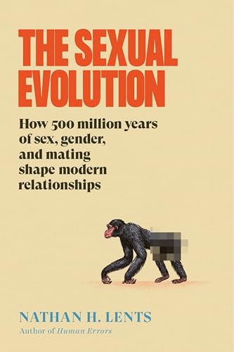 The Sexual Evolution: A Provocative Look at Sexual Behavior Through the Lens of Evolution, Perfect for Winter 2025, Expand Your Understanding