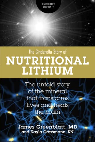 Nutritional Lithium: A Cinderella Story: The Untold Tale of a Mineral That Transforms Lives and Heals the Brain