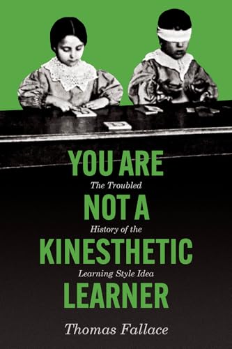 You Are Not a Kinesthetic Learner: The Troubled History of the Learning Style Idea