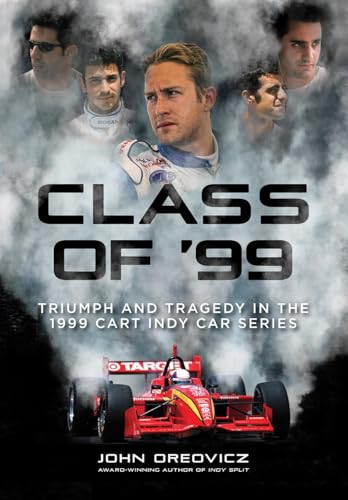 Class of '99: Triumph and Tragedy in the 1999 CART IndyCar Series