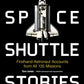 Space Shuttle Stories: Firsthand Astronaut Accounts from All 135 Missions