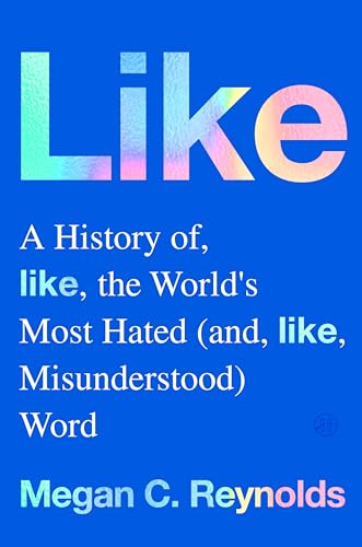 Like: A History of the World's Most Hated (and Misunderstood) Word