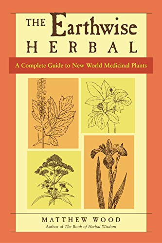 The Earthwise Herbal, Volume II: A Complete Guide to New World Medicinal Plants