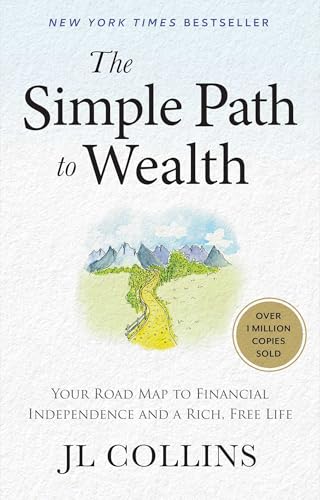 The Simple Path to Wealth (Revised & Expanded 2025 Edition): Your Road Map to Financial Independence and a Rich, Free Life (College Graduation Gift)